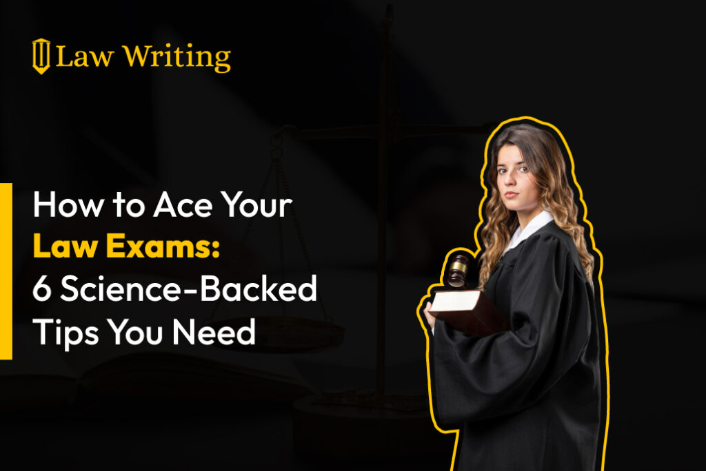 How to Ace Your Law Exams: 6 Science-Backed Tips You Need